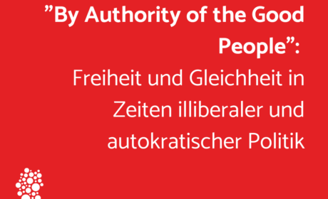 „By Authority of the Good People“: Freiheit und Gleichheit in Zeiten illiberaler und autokratischer Politik